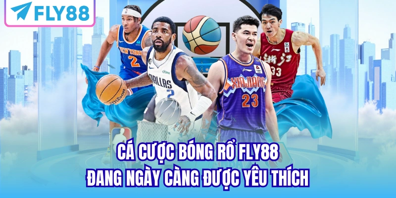 Cá cược bóng rổ Fly88 đang ngày càng được yêu thích