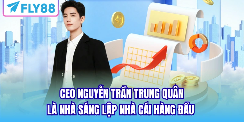 CEO Nguyễn Trần Trung Quân là nhà sáng lập nhà cái hàng đầu 