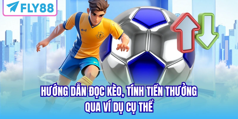 Hướng dẫn đọc kèo, tính tiền thưởng qua ví dụ cụ thể
